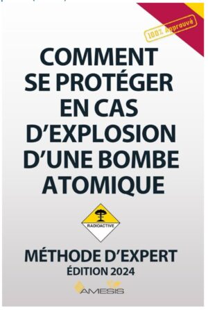 Comment se protéger en cas d’Explosion Atomique: Manuel de survie 2025 établie par des experts AMESIS qui vous aidera à faire face et survivre à une Explosion Atomique que vous soyez en extérieur, dans un bâtiment ou dans un abri NRBC-E. – Image 2