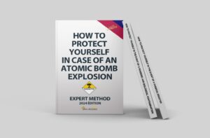 How to Protect Yourself in Case of an Atomic Bomb Explosion: The Only Expert Method 2024 to Help You Face and Survive an Atomic Explosion