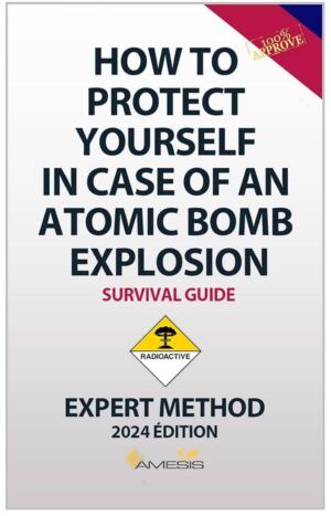 How to Protect Yourself in Case of an Atomic Bomb Explosion: The Only Expert Method 2024 to Help You Face and Survive an Atomic Explosion – Image 2